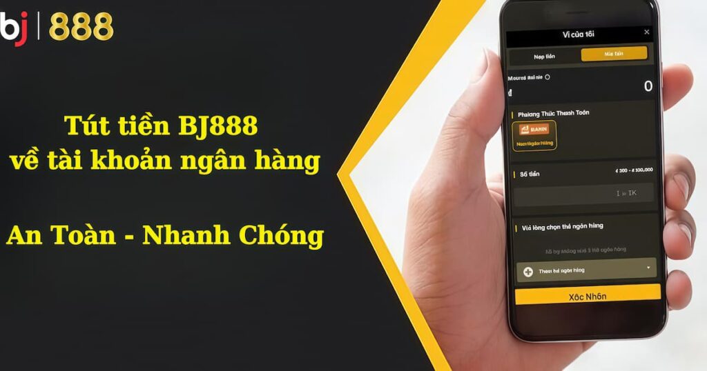 Hướng dẫn cách rút tiền BJ888 về tài khoản ngân hàng an toàn Cách rút tiền BJ888 về tài khoản ngân hàng