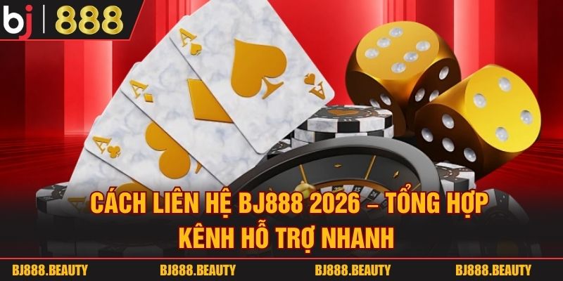 Cách Liên Hệ BJ888 2026 – Tổng Hợp Kênh Hỗ Trợ Nhanh Cách Liên Hệ BJ888 2026 – Tổng Hợp Kênh Hỗ Trợ Nhanh